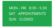 Opening times — Mon-Fri 8:30 to 5:30, Sat by appointment, Sun closed